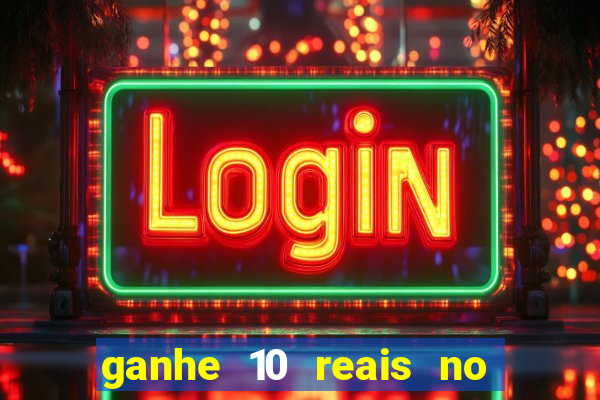 ganhe 10 reais no cadastro bet